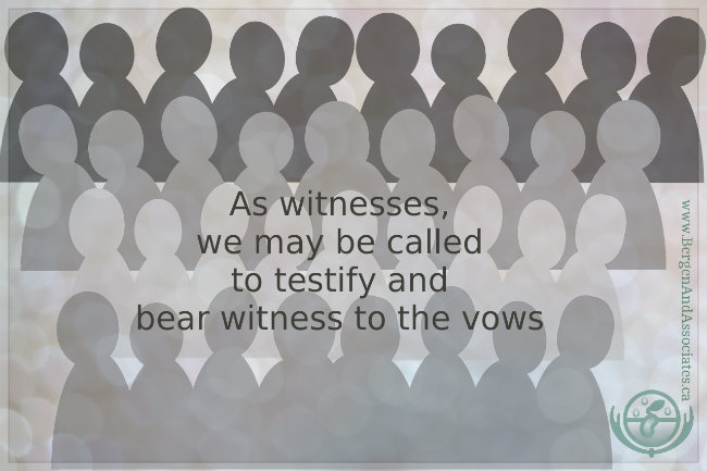 As witnesses, we may be called to testify and bear witness to the vows. Bergen and ASsocaites Counselling in Winnipeg